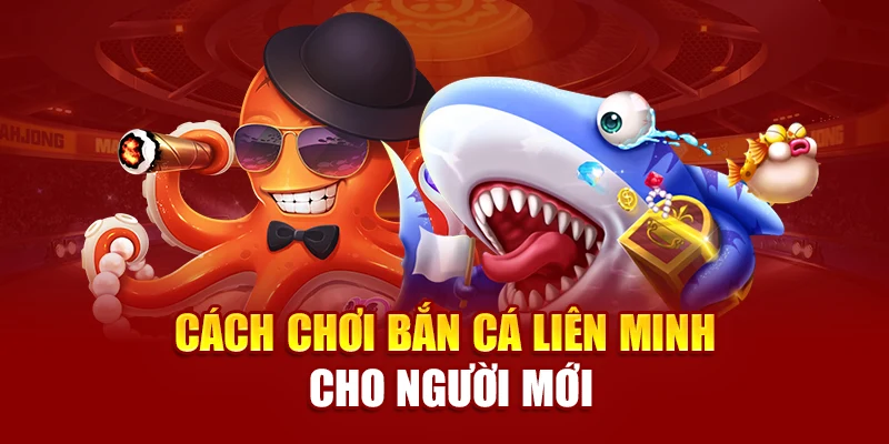Cách chơi bắn cá Liên Minh cho người mới