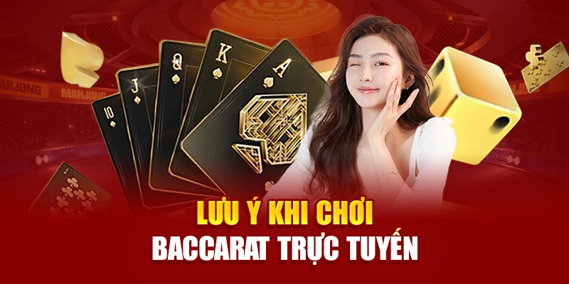 Lưu ý khi chơi baccarat trực tuyến