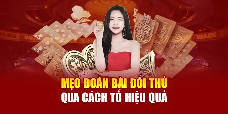 Mẹo đoán bài đối thủ qua cách tố hiệu quả